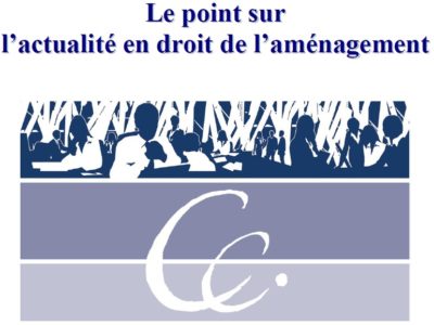 Le point sur l’actualité en droit de l’aménagement